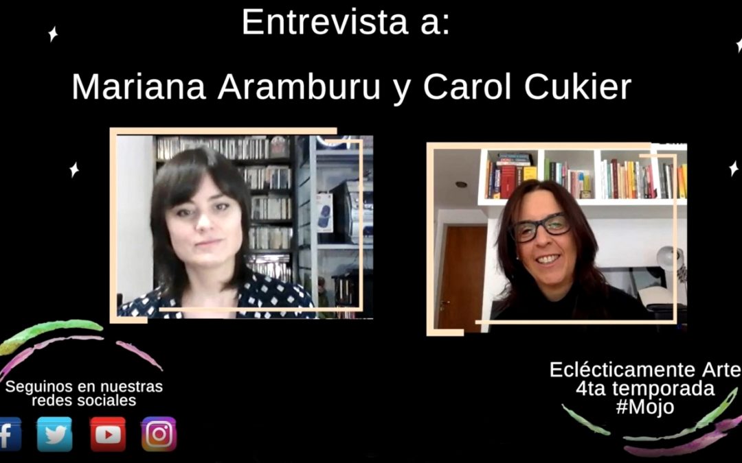 Entrevista a Mariana Aramburu y Carol Cukier – Edición 98 – Temporada 4 – 2020