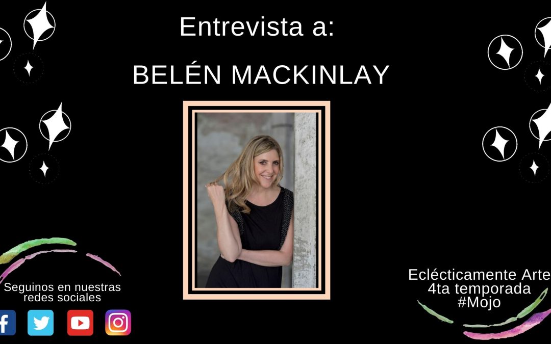 Entrevista a Belén Mackinlay – Edición 101 – Temporada 4 – 2020