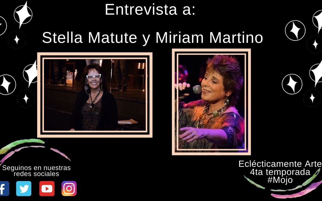 Entrevista a Miriam Martino y Stella Matute – Temporada 4 – Edición Nro. 95 – 2020