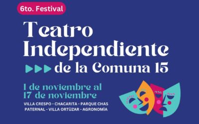 6to. Festival de Teatro Independiente de la Comuna 15 – Del viernes 1° al domingo 17 de noviembre –